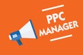 Word writing text Ppc Manager. Business concept for which advertisers pay fee each time one of their ads is clicked Megaphone loud