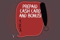 Word writing text Prepaid Cash Card And Bonus. Business concept for Money available in cards Payment services Blank