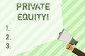 Word writing text Private Equity. Business concept for the money invested in firms which have not gone public Hand