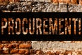 Word writing text Procurement. Business concept for Obtaining Procuring Something Purchase of equipment and supplies Brick Wall Royalty Free Stock Photo