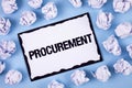 Word writing text Procurement. Business concept for Obtaining Procuring Something Purchase of equipment and supplies written on Wh