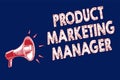 Word writing text Product Marketing Manager. Business concept for who responsible for putting plan to sell product Megaphone louds Royalty Free Stock Photo