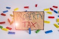 Word writing text Property Tax. Business concept for an ad valorem tax on the value of a property Millage rate Colored