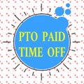 Word writing text Pto Paid Time Off. Business concept for Employer grants compensation for demonstratingal holidays Royalty Free Stock Photo