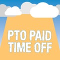 Word writing text Pto Paid Time Off. Business concept for Employer grants compensation for personal leave holidays