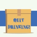 Word writing text Quit Drinking. Business concept for involves staying away from consuming alcoholic beverages.