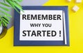 Word writing text Remember Why You Started, Business Concept,Top view flat lay