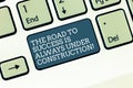 Word writing text The Road To Success Is Always Under Construction. Business concept for In continuous improvement