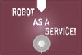 Word writing text Robot As A Service. Business concept for Artificial intelligence Digital assistance chat bot Coffee