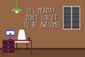 Word writing text It S Is Monday Don T Forget To Be Awesome. Business concept for First day of the week Happiness Work