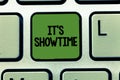 Word writing text It s is Showtime. Business concept for Scheduled actual time at which a show or something begins