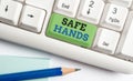 Word writing text Safe Hands. Business concept for Ensuring the sterility and cleanliness of the hands for