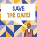 Word writing text Save The Date. Business concept for remember not schedule anything else on this day Businessman