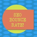 Word writing text Seo Bounce Rate. Business concept for Search engine optimization visitors navigate off the site Blank