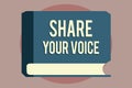 Word writing text Share Your Voice. Business concept for asking employee or member to give his opinion or suggestion