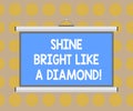 Word writing text Shine Bright Like A Diamond. Business concept for Be always cheerful brilliant glamorous Blank