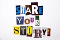 A word writing text showing concept of Share Your Story made of different magazine newspaper letter for Business case on the white Royalty Free Stock Photo