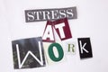 A word writing text showing concept of Stress At Work made of different magazine newspaper letter for Business concept on the whit