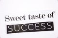 A word writing text showing concept of Sweet taste of Success made of different magazine newspaper letter for Business concept on