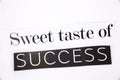 A word writing text showing concept of Sweet taste of Success made of different magazine newspaper letter for Business