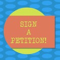 Word writing text Sign A Petition. Business concept for Support a cause by signing paper with an agreement Blank