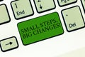 Word writing text Small Steps Big Changes. Business concept for Make little things to accomplish great goals Keyboard