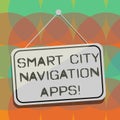 Word writing text Smart City Navigation Apps. Business concept for Connected technological advanced modern cities Blank Royalty Free Stock Photo