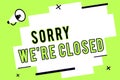 Word writing text Sorry We re are Closed. Business concept for Expression of Regret Disappointment Not Open Sign
