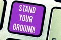 Word writing text Stand Your Ground. Business concept for maintain ones position typically in face of opposition