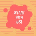 Word writing text Start With Us. Business concept for Get started on our company Invitation to join a teamwork Blank Deformed