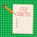 Word writing text Stop Diabetes. Business concept for Take care of your Sugar Levels Healthy Diet Nutrition Habits.