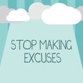 Word writing text Stop Making Excuses. Business concept for Cease Justifying your Inaction Break the Habit