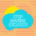 Word writing text Stop Making Excuses. Business concept for do not explanation for something that went wrong Sun Hiding