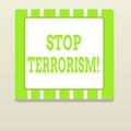 Word writing text Stop Terrorism. Business concept for Resolving the outstanding issues related to violence.