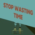 Word writing text Stop Wasting Time. Business concept for advising demonstrating or group start planning and use it Two