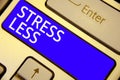 Word writing text Stress Less. Business concept for Stay away from problems Go out Unwind Meditate Indulge Oneself Keyboard blue k