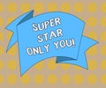 Word writing text Super Star Only You. Business concept for Different unique the most brilliant demonstrating successful