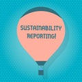 Word writing text Sustainability Reporting. Business concept for give information economic environmental