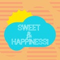 Word writing text Sweet And Happiness. Business concept for feeling that comes over when you know life is good Sun