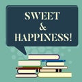 Word writing text Sweet And Happiness. Business concept for feeling that comes over when you know life is good Uneven