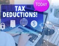 Word writing text Tax Deductions. Business concept for reduction income that is able to be taxed of expenses.