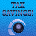 Word writing text Tax Savings. Business concept for means that you pay reduced amount of taxes than normal Volume