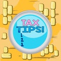Word writing text Tax Tips. Business concept for compulsory contribution to state revenue levied by government Circle