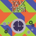 Word writing text Tax Tips. Business concept for compulsory contribution to state revenue levied by government Time