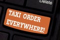 Word writing text Taxi Order Everywhere. Business concept for hired cab to carry passenger to its designation Keyboard