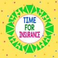 Word writing text Time For Insurance. Business concept for receives Financial Protection Reimbursement against Loss