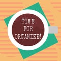 Word writing text Time For Organize. Business concept for make arrangements or preparations for event or activity Top