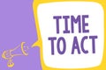 Word writing text Time To Act. Business concept for Do it now Response Immediately Something need to be done Megaphone loudspeaker