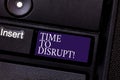 Word writing text Time To Disrupt. Business concept for Moment of disruption innovation required right now Keyboard key