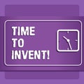 Word writing text Time To Invent. Business concept for Invention of something new different innovation creativity.